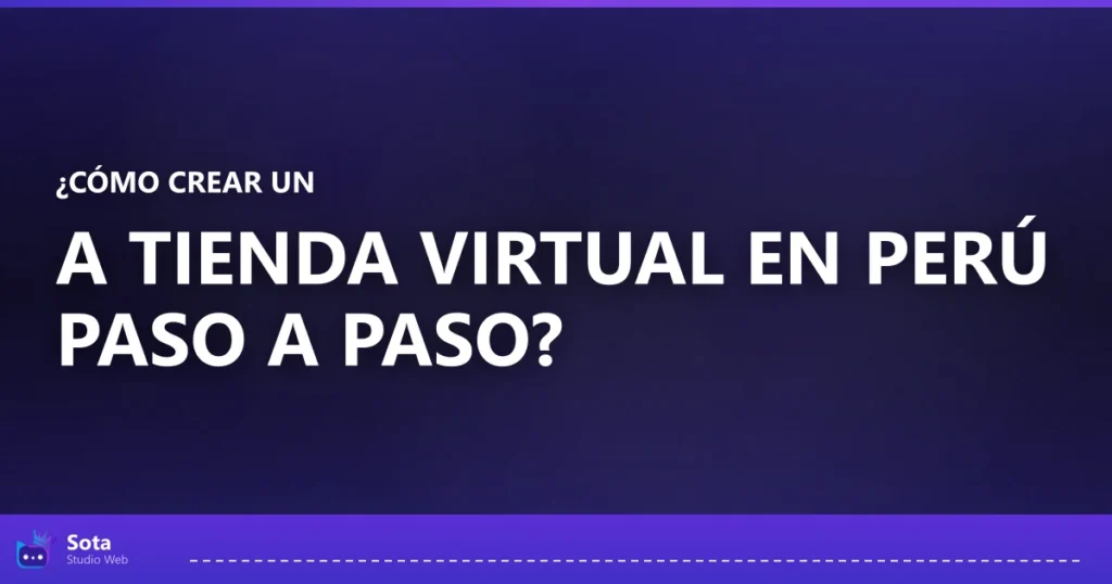 ¿Cómo crear una tienda virtual en Perú paso a paso?