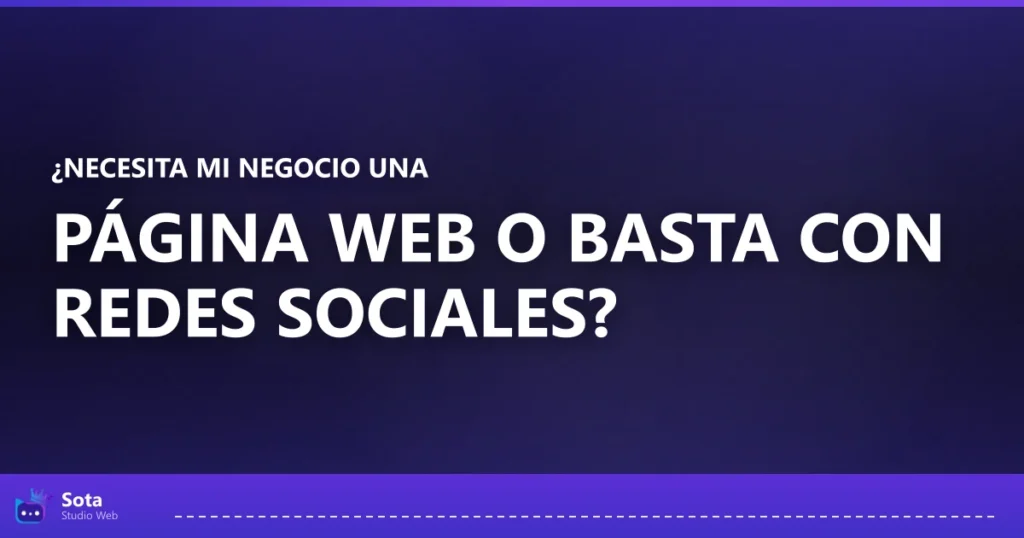 ¿Necesita mi negocio una página web o basta con redes sociales?