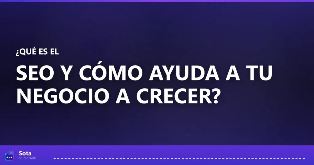 ¿Qué es el SEO y cómo ayuda a tu negocio a crecer?