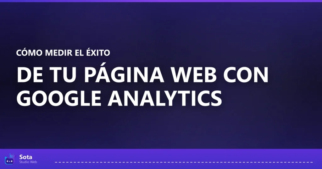 Cómo medir el éxito de tu página web con Google Analytics