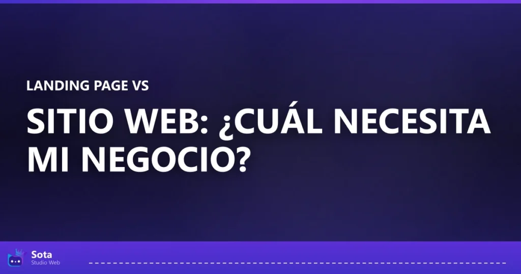 Landing page vs sitio web: ¿cuál necesita mi negocio?
