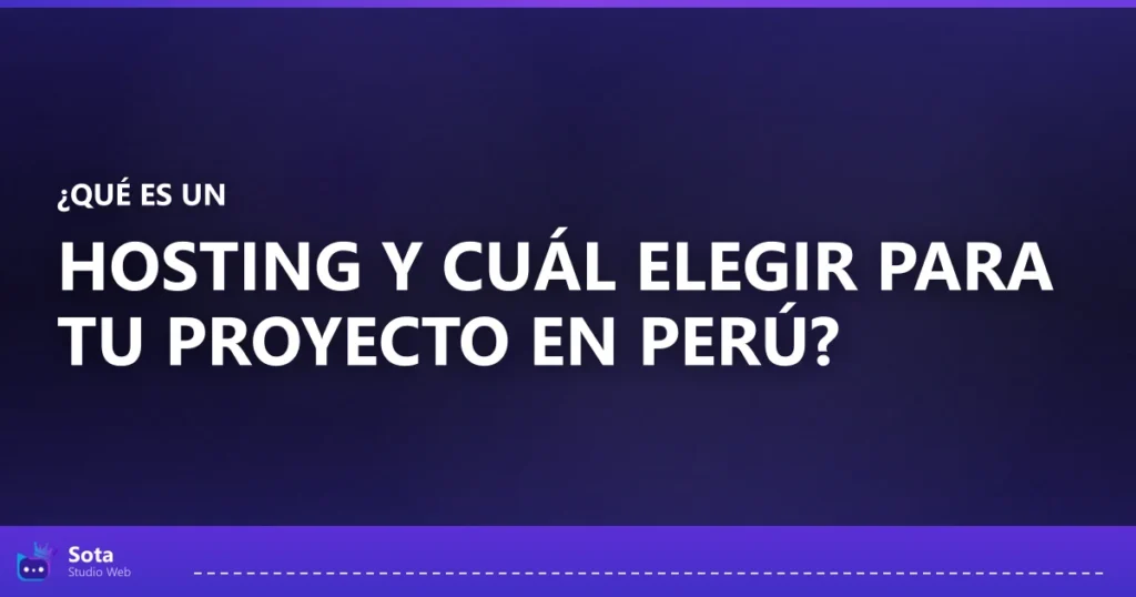¿Qué es un hosting y cuál elegir para tu proyecto en Perú?