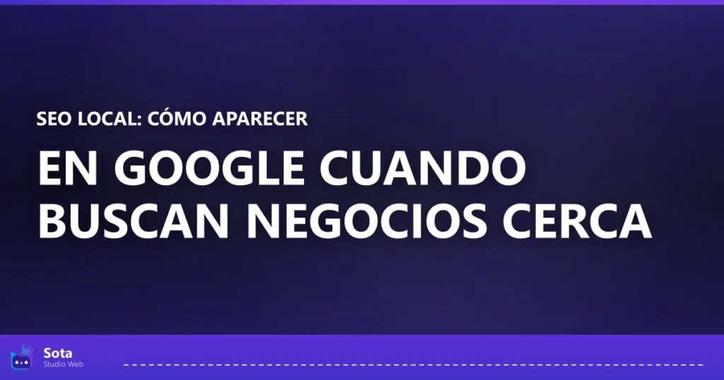 SEO local: cómo aparecer en Google cuando buscan negocios cerca