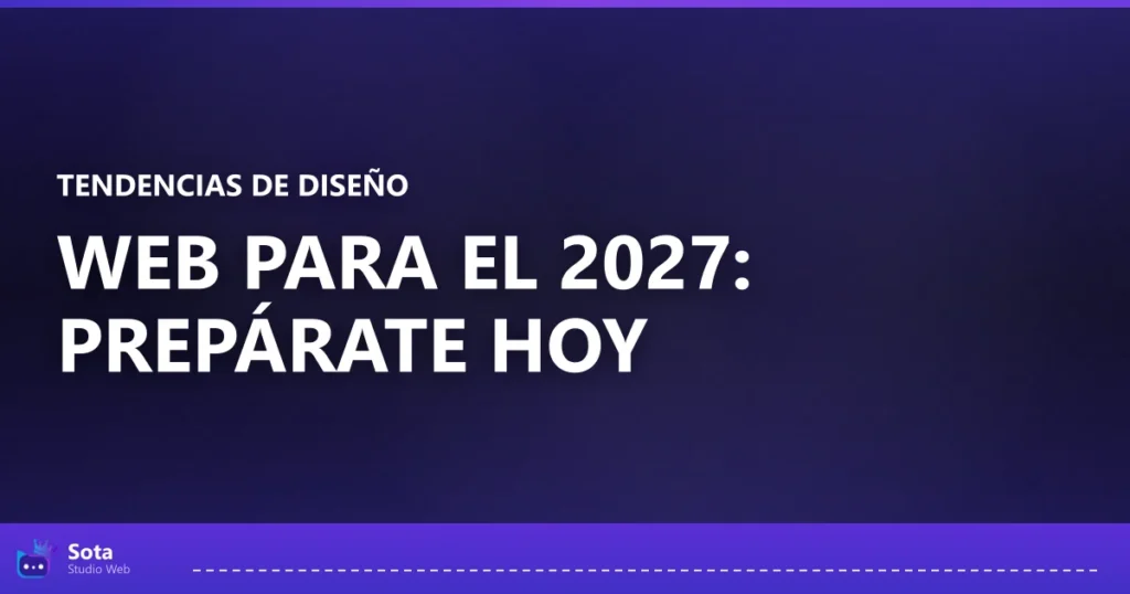 Tendencias de diseño web para el 2027: prepárate hoy